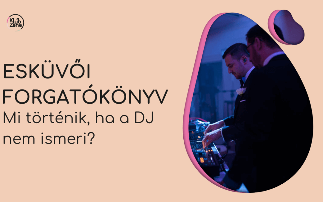 Esküvői Forgatókönyv: Miért dől kártyavárként össze a buli, ha a DJ-d nem ismeri?