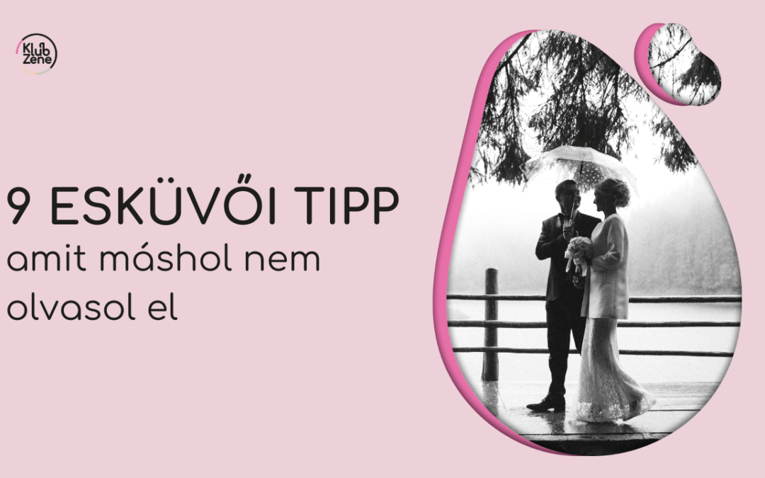 9 Esküvői Tipp, Amit Máshol Nem Olvasol El (Egy Profi Őszinte Listája)